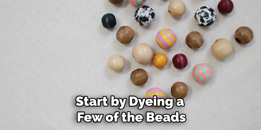 Start by Dyeing a Few of the Beads