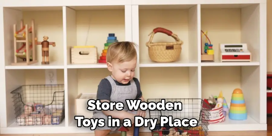 Store Wooden Toys in a Dry Place