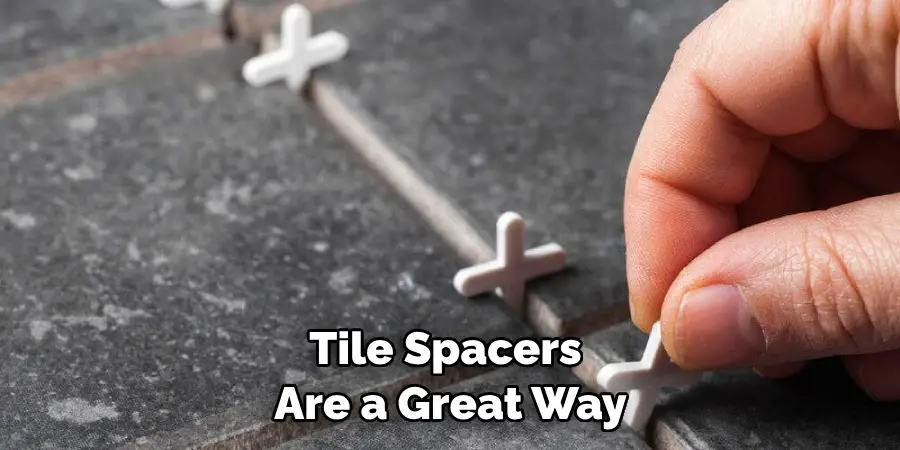 Tile Spacers Are a Great Way