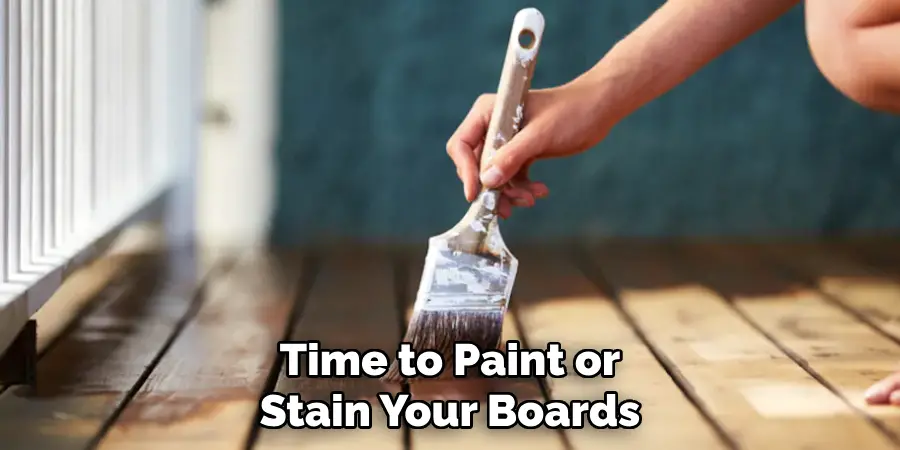 Time to Paint or Stain Your Boards