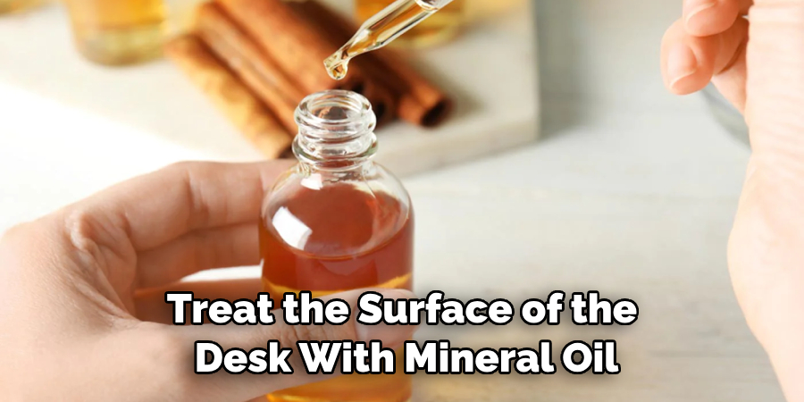 Treat the Surface of the Desk With Mineral Oil