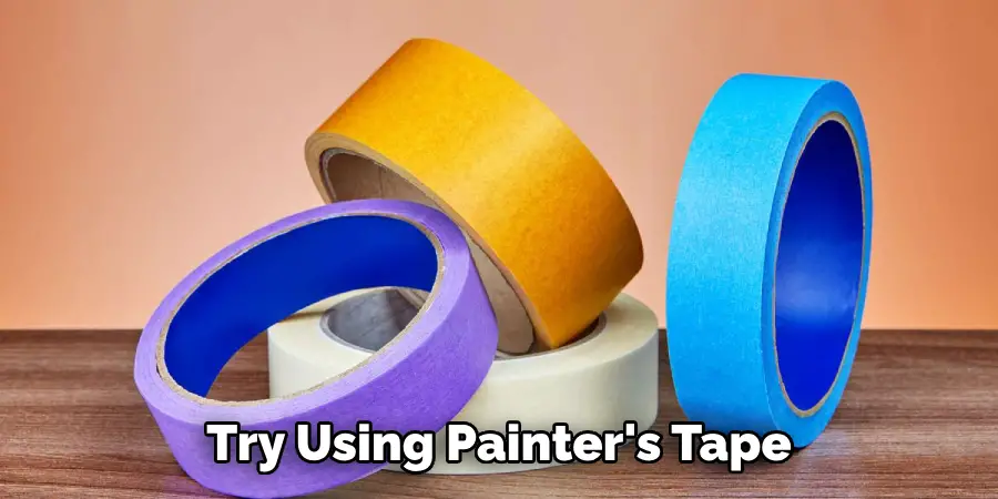 Try Using Painter's Tape