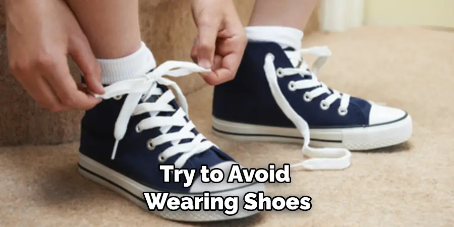 Try to Avoid Wearing Shoes