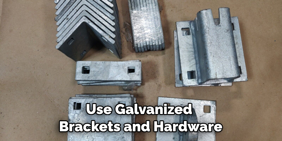 Use Galvanized Brackets and Hardware