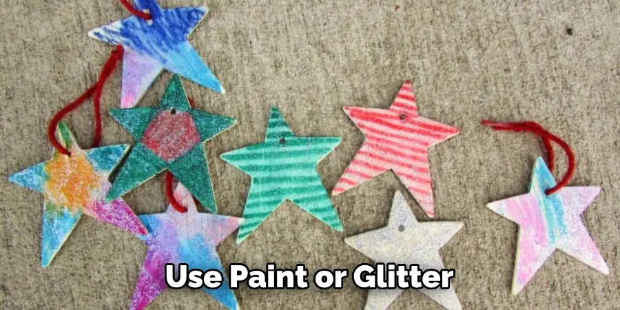 Use Paint or Glitter
