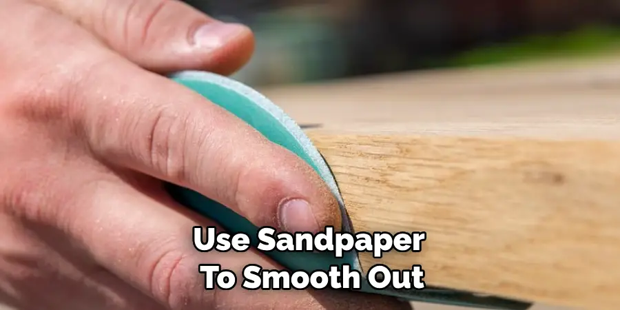 Use Sandpaper to Smooth Out
