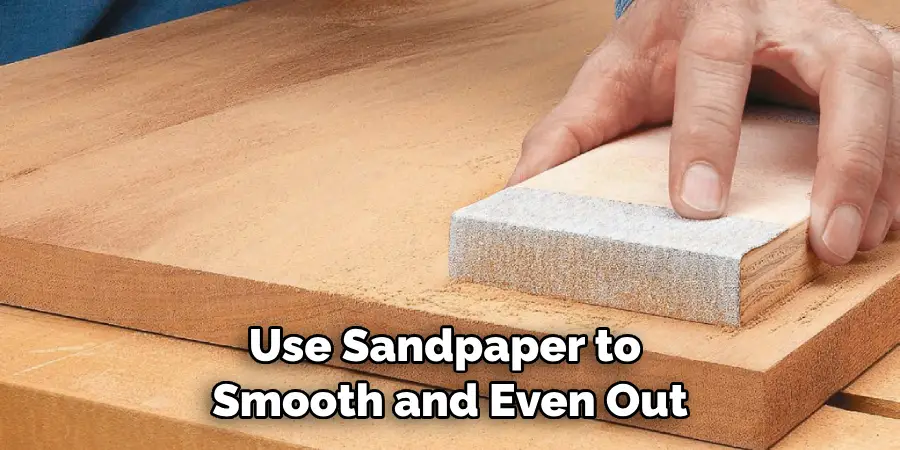 Use Sandpaper to Smooth and Even Out