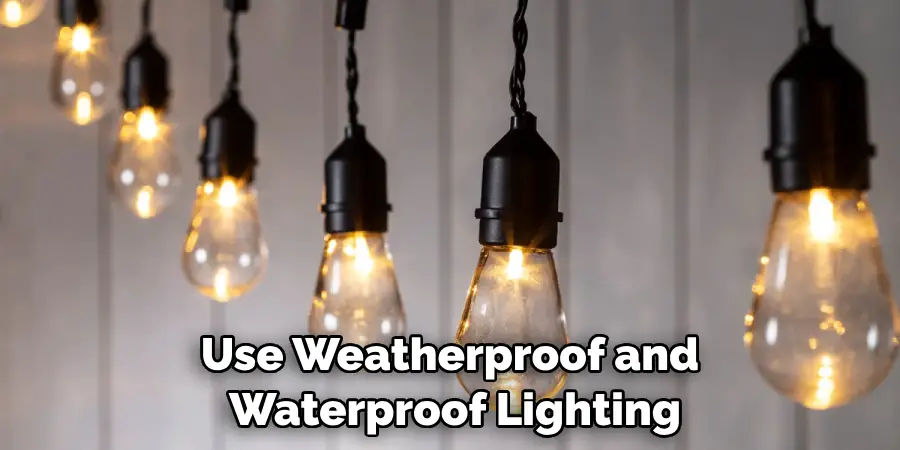 Use Weatherproof and Waterproof Lighting