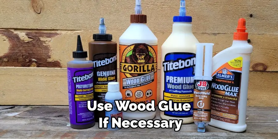 Use Wood Glue if Necessary