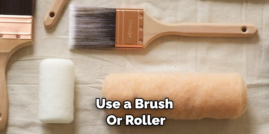 Use a Brush or Roller