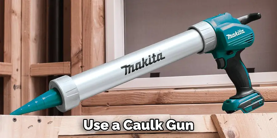 Use a Caulk Gun