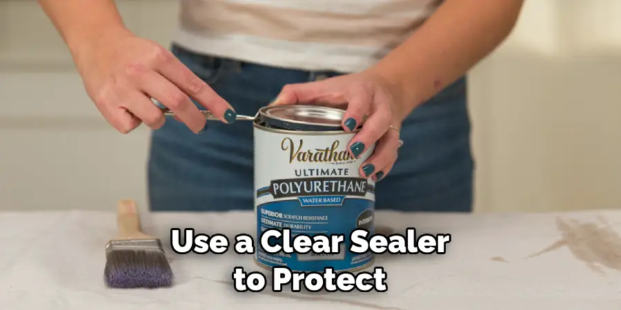  Use a Clear Sealer to Protect