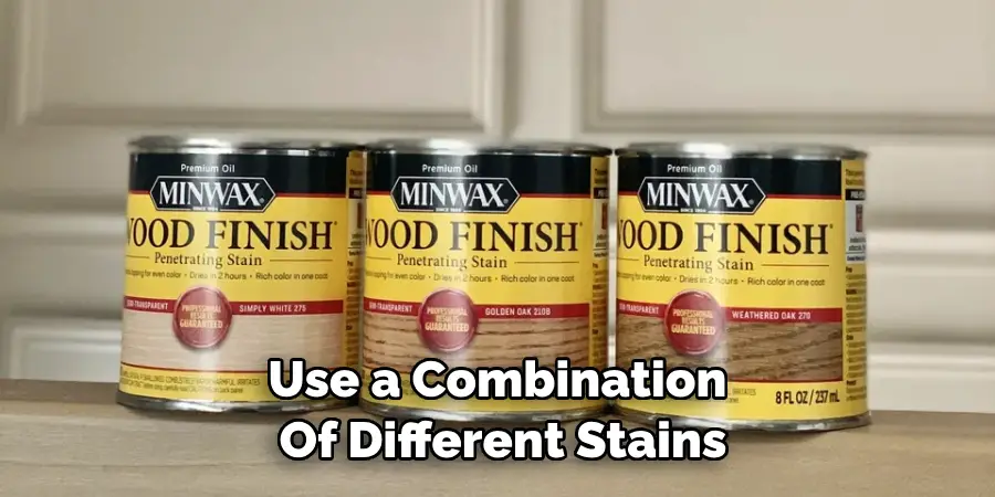 Use a Combination of Different Stains