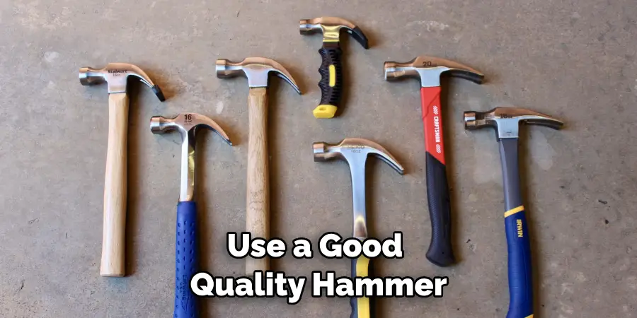 Use a Good Quality Hammer