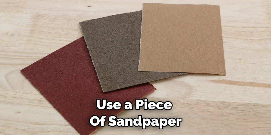 Use a Piece of Sandpaper