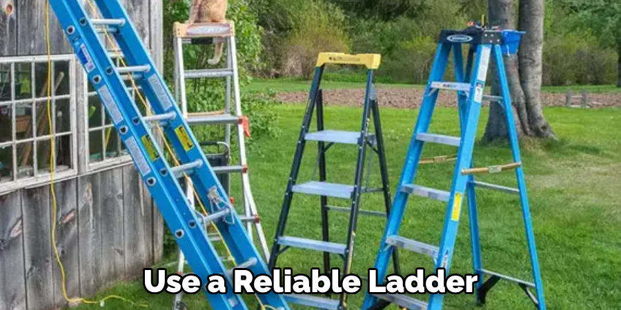 Use a Reliable Ladder