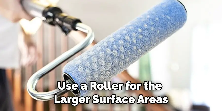 Use a Roller for the Larger Surface Areas