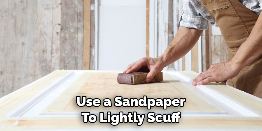Use a Sandpaper to Lightly Scuff 