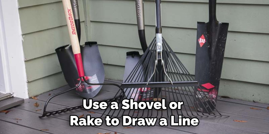 Use a Shovel or Rake to Draw a Line