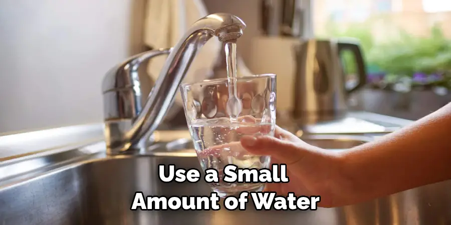 Use a Small Amount of Water