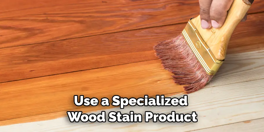 Use a Specialized Wood Stain Product