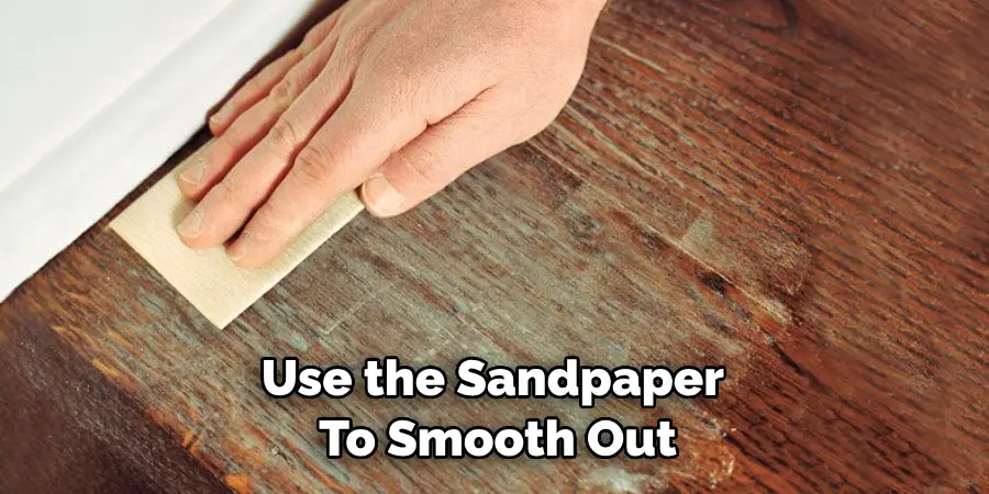Use the Sandpaper to Smooth Out