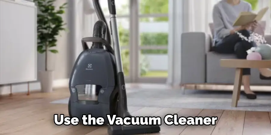 Use the Vacuum Cleaner