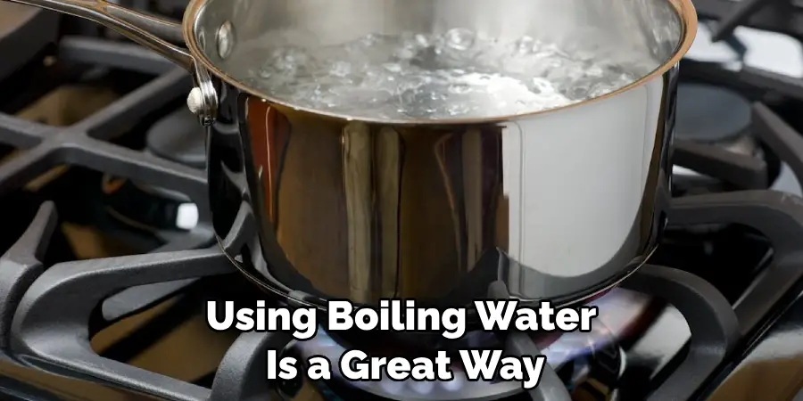 Using Boiling Water is a Great Way