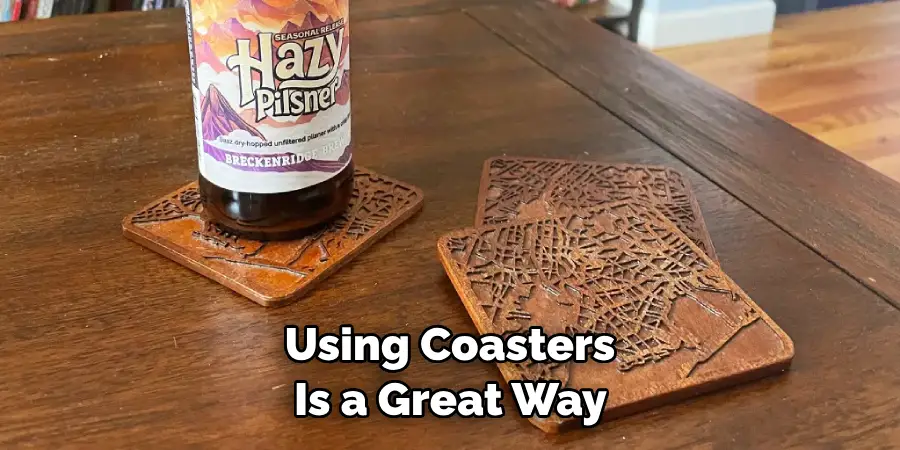 Using Coasters is a Great Way 