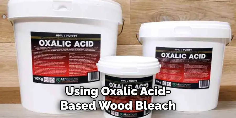 Using Oxalic Acid-based Wood Bleach