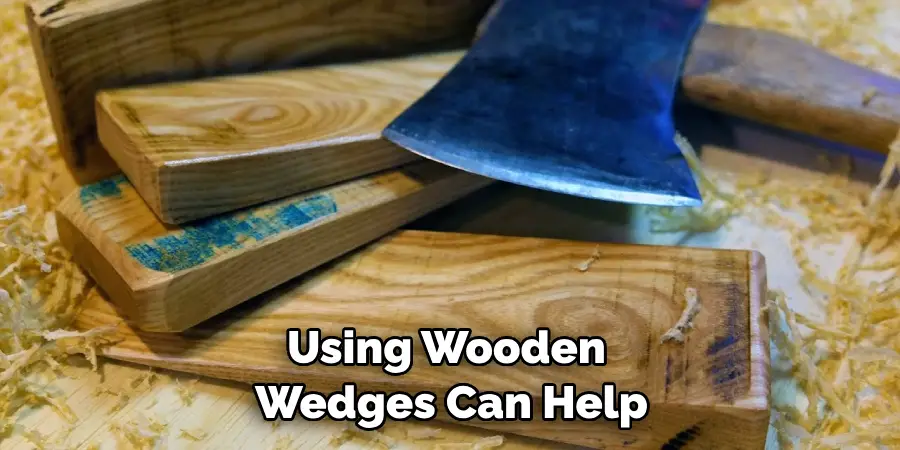 Using Wooden Wedges Can Help