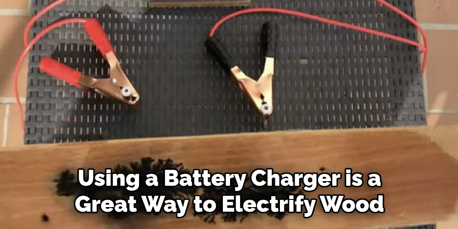 Using a Battery Charger is a Great Way to Electrify Wood
