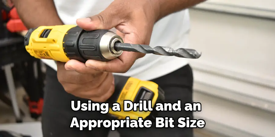 Using a Drill and an Appropriate Bit Size