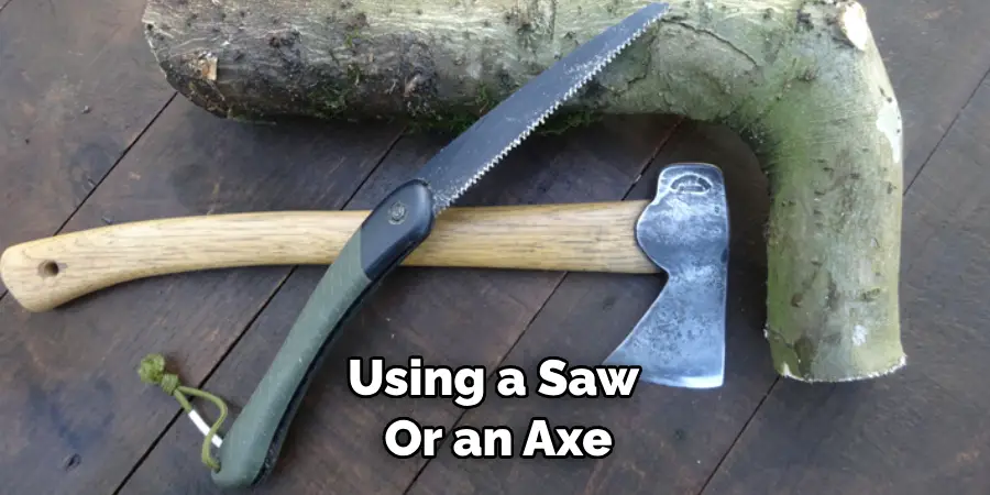 Using a Saw or an Axe
