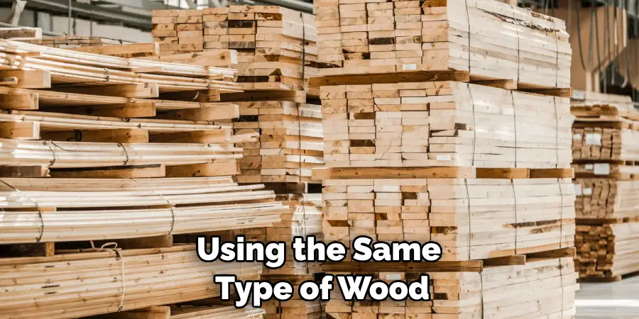 Using the Same Type of Wood