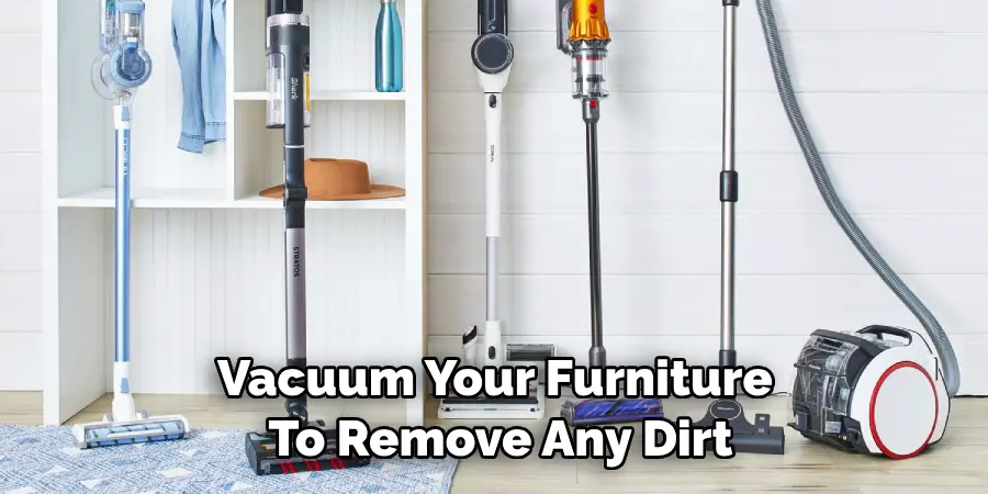 Vacuum Your Furniture to Remove Any Dirt