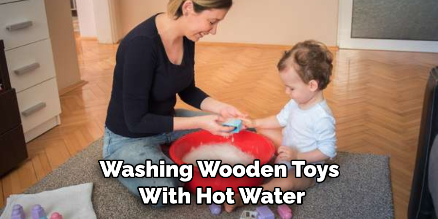 Washing Wooden Toys With Hot Water