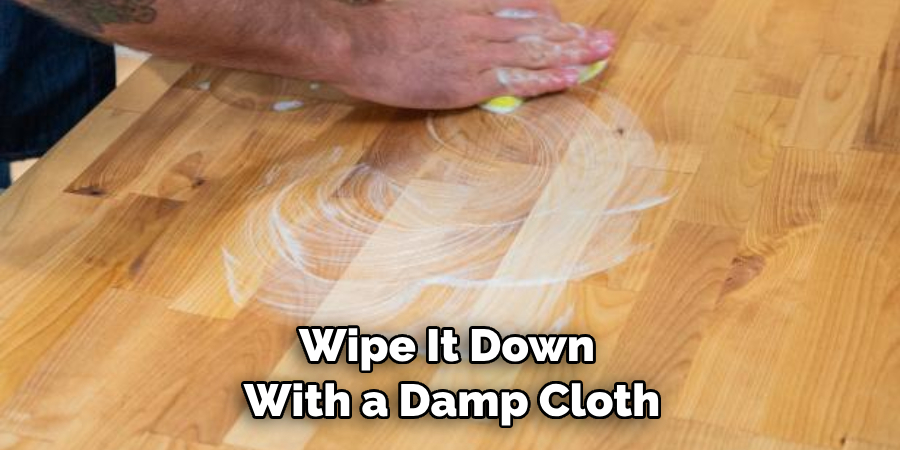 Wipe It Down With a Damp Cloth