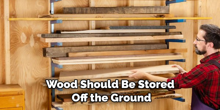 Wood Should Be Stored Off the Ground