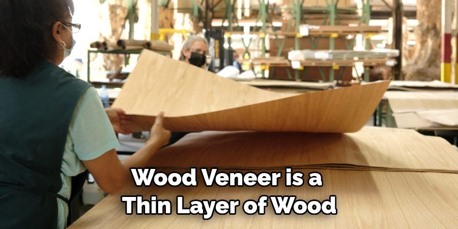 Wood Veneer is a Thin Layer of Wood
