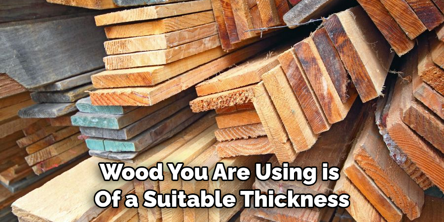 Wood You Are Using is of a Suitable Thickness