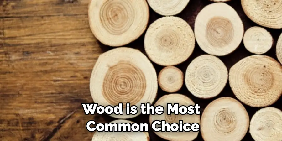 Wood is the Most Common Choice
