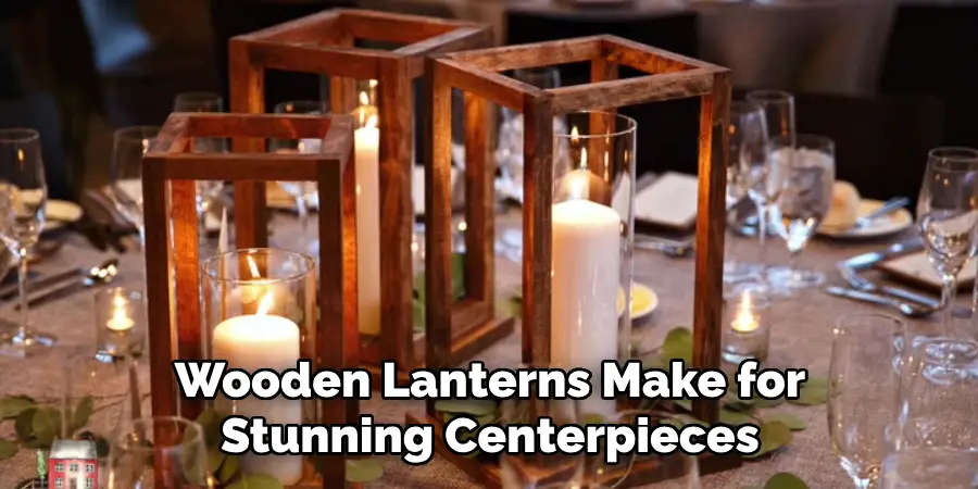 Wooden Lanterns Make for Stunning Centerpieces