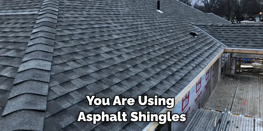 You Are Using Asphalt Shingles