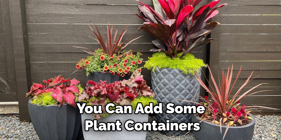 You Can Add Some Plant Containers