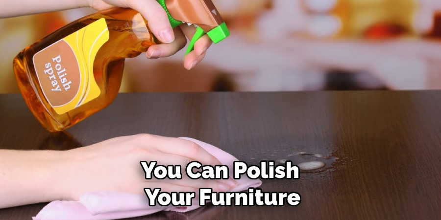 You Can Polish Your Furniture