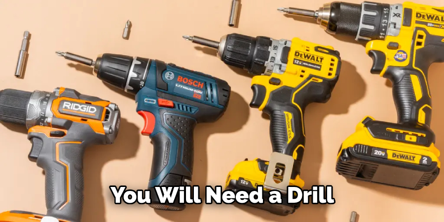 You Will Need a Drill