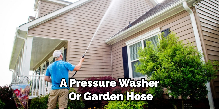 A Pressure Washer or Garden Hose