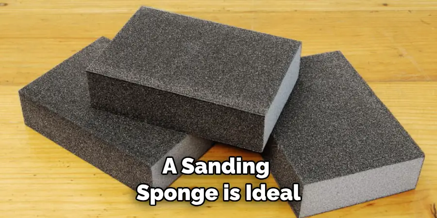 A Sanding Sponge is Ideal