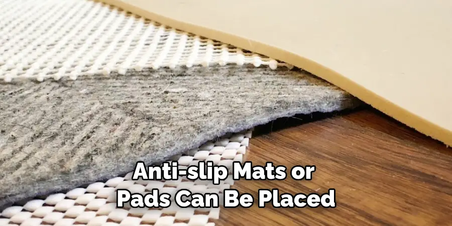 Anti-slip Mats or Pads Can Be Placed